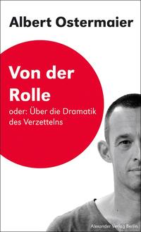 Von der Rolle Oder: Über die Dramatik des Verzettelns