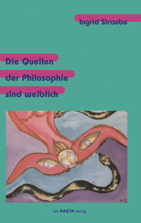 Die Quellen der Philosophie sind weiblich