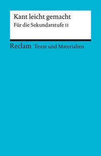 Kant leicht gemacht. Für die Sekundarstufe II. Texte und Materialien für den Unterricht