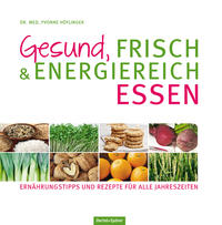 Gesund, frisch & energiereich essen