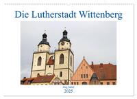 Die Lutherstadt Wittenberg (Wandkalender 2025 DIN A2 quer), CALVENDO Monatskalender