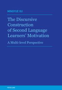 The Discursive Construction of Second Language Learners’ Motivation