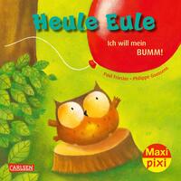 Maxi Pixi 414: VE 5: Heule Eule – Ich will mein Bumm! (5 Exemplare)