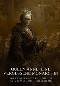 Queen Anne: Eine vergessene Monarchin