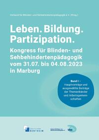 Leben. Bildung. Partizipation (individuell – spezifisch – flexibel). Kongressbericht. XXXVII. Kongress für Blinden- und Sehbehindertenpädagogik vom 31.07. bis 04.08.2023 in Marburg