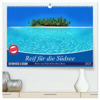 Reif für die Südsee. Reise von Fidschi bis Bora Bora (hochwertiger Premium Wandkalender 2025 DIN A2 quer), Kunstdruck in Hochglanz