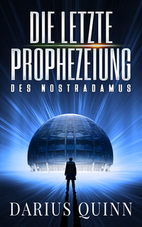 Die letzte Prophezeiung des Nostradamus