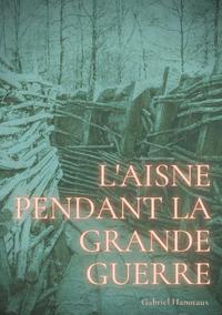 L'Aisne pendant la grande guerre