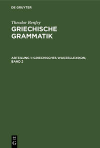 Theodor Benfey: Griechische Grammatik / Griechisches Wurzellexikon, Band 2