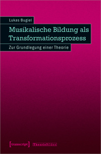 Musikalische Bildung als Transformationsprozess