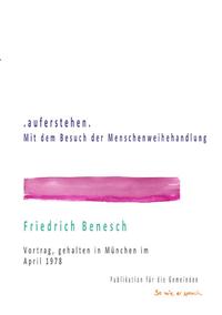 Dr. Friedrich Benesch: Vorträge über die Menschenweihehandlung / .auferstehen. Mit dem Besuch der Menschenweihehandlung