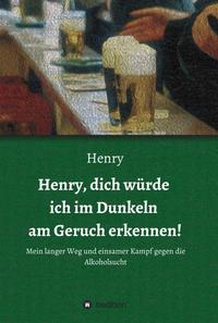 Henry, dich würde ich im Dunkeln am Geruch erkennen!