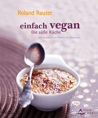 Einfach vegan - Die Süße Küche