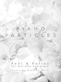 PIANO PARTICLES: Reel & Reflex For Marimba and Piano