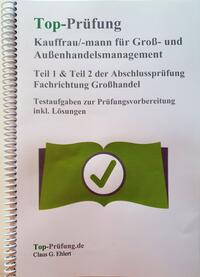 Top Prüfung Kauffrau/Kaufmann für Groß- und Außenhandelsmanagement - Teil 1 & 2 der Abschlussprüfung