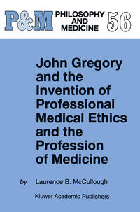 John Gregory and the Invention of Professional Medical Ethics and the Profession of Medicine