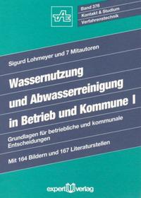 Wassernutzung und Abwasserreinigung in Betrieb und Kommune. Grundlagen... / Wassernutzung und Abwasserreinigung in Betrieb und Kommune, I: