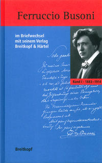 Ferruccio Busoni im Briefwechsel mit seinem Verlag Breitkopf & Härtel 1883-1924