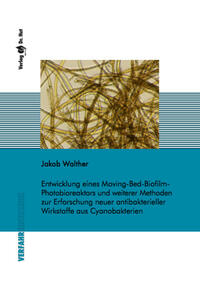 Entwicklung eines Moving-Bed-Biofilm-Photobioreaktors und weiterer Methoden zur Erforschung neuer antibakterieller Wirkstoffe aus Cyanobakterien