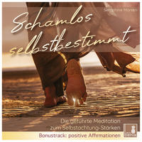 Schamlos selbstbestimmt | geführte Meditation & positive Affirmationen | CD {Selbstachtung und Selbstwertgefühl stärken, eigene Bedürfnisse erkennen, Mut zur Veränderung}