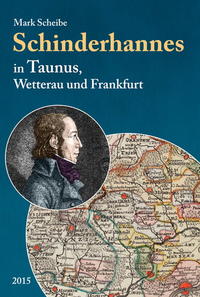 Der berüchtigte Schinderhannes in Taunus, Wetterau und Frankfurt