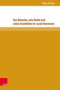 Das Notariat, sein Recht und seine Geschichte im ›Land Hannover‹