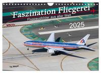 Faszination Fliegerei (Wandkalender 2025 DIN A4 quer), CALVENDO Monatskalender