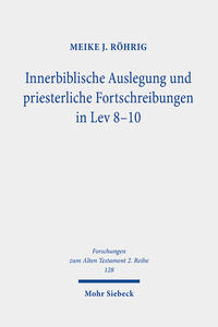 Innerbiblische Auslegung und priesterliche Fortschreibungen in Lev 8-10