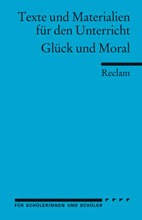 Glück und Moral. (Texte und Materialien für den Unterricht)