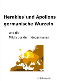 Herakles´und Apollons germanische Wurzeln und die Milchspur der Indogermanen