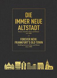 Die immer Neue Altstadt / Forever New: Frankfurt’s Old Town