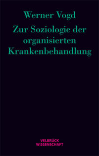 Zur Soziologie der organisierten Krankenbehandlung