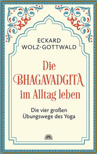 Die Bhagavadgita im Alltag leben