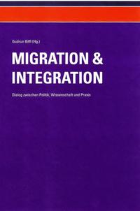 Migration und Integration - Dialog zwischen Politik, Wissenschaft und Praxis (Band 1)