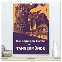 Die poppigen Türme von Tangermünde (hochwertiger Premium Wandkalender 2025 DIN A2 hoch), Kunstdruck in Hochglanz