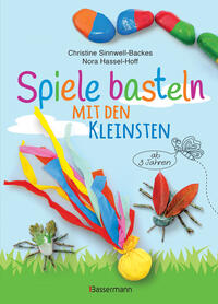 Spiele basteln mit den Kleinsten. 25 einfache Bastelprojekte mit Haushaltsmaterialien für Kinder ab 3 Jahren