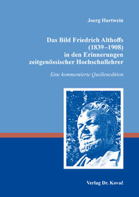 Das Bild Friedrich Althoffs (1839–1908) in den Erinnerungen zeitgenössischer Hochschullehrer