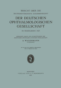 Bericht über die Sechsundvierzigste Zusammenkunft der Deutschen Ophthalmologischen Gesellschaft in Heidelberg 1927