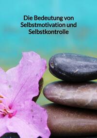 Die Bedeutung von Selbstmotivation und Selbstkontrolle