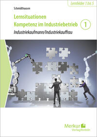 Lernsituationen Kompetenz im Industriebetrieb - Band 1