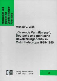 "Gesunde Verhältnisse". Deutsche und polnische Bevölkerungspolitik in Ostmitteleuropa 1939-1950