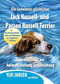 Das Geheimnis glu¨cklicher Jack Russell- und Parson Russell Terrier