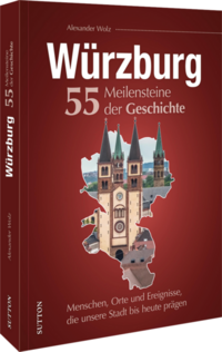 Würzburg. 55 Meilensteine der Geschichte