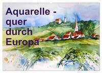 Aquarelle - quer durch Europa (Wandkalender 2025 DIN A2 quer), CALVENDO Monatskalender