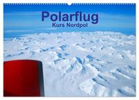 Polarflug Kurs Nordpol (Wandkalender 2025 DIN A2 quer), CALVENDO Monatskalender