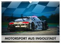 Motorsport aus Ingolstadt (Wandkalender 2025 DIN A3 quer), CALVENDO Monatskalender