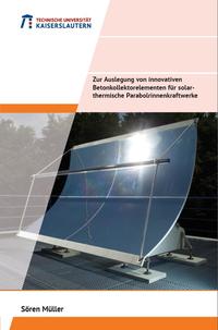 Zur Auslegung von innovativen Betonkollektorelementen für solarthemische Parabolrinnenkraftwerke