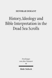 History, Ideology and Bible Interpretation in the Dead Sea Scrolls