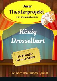 Unser Theaterprojekt / Unser Theaterprojekt, Band 14 - König Drosselbart