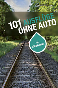 101 Ausflüge ohne Auto in Rhein-Main